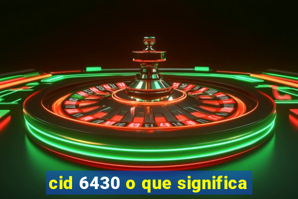 cid 6430 o que significa